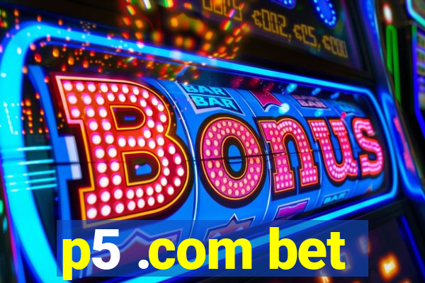 p5 .com bet